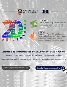 Celebración del 20 Aniversario del Doctorado en Ciudad, Territorio y Sustentabilidad y la Maestría en Procesos y Expresión Gráfica en la Proyectación Arquitectónica Urbana