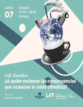 Cartel de Café filosófico: ¿A quién reclamar las consecuencias que ocasiona la crisis climática?