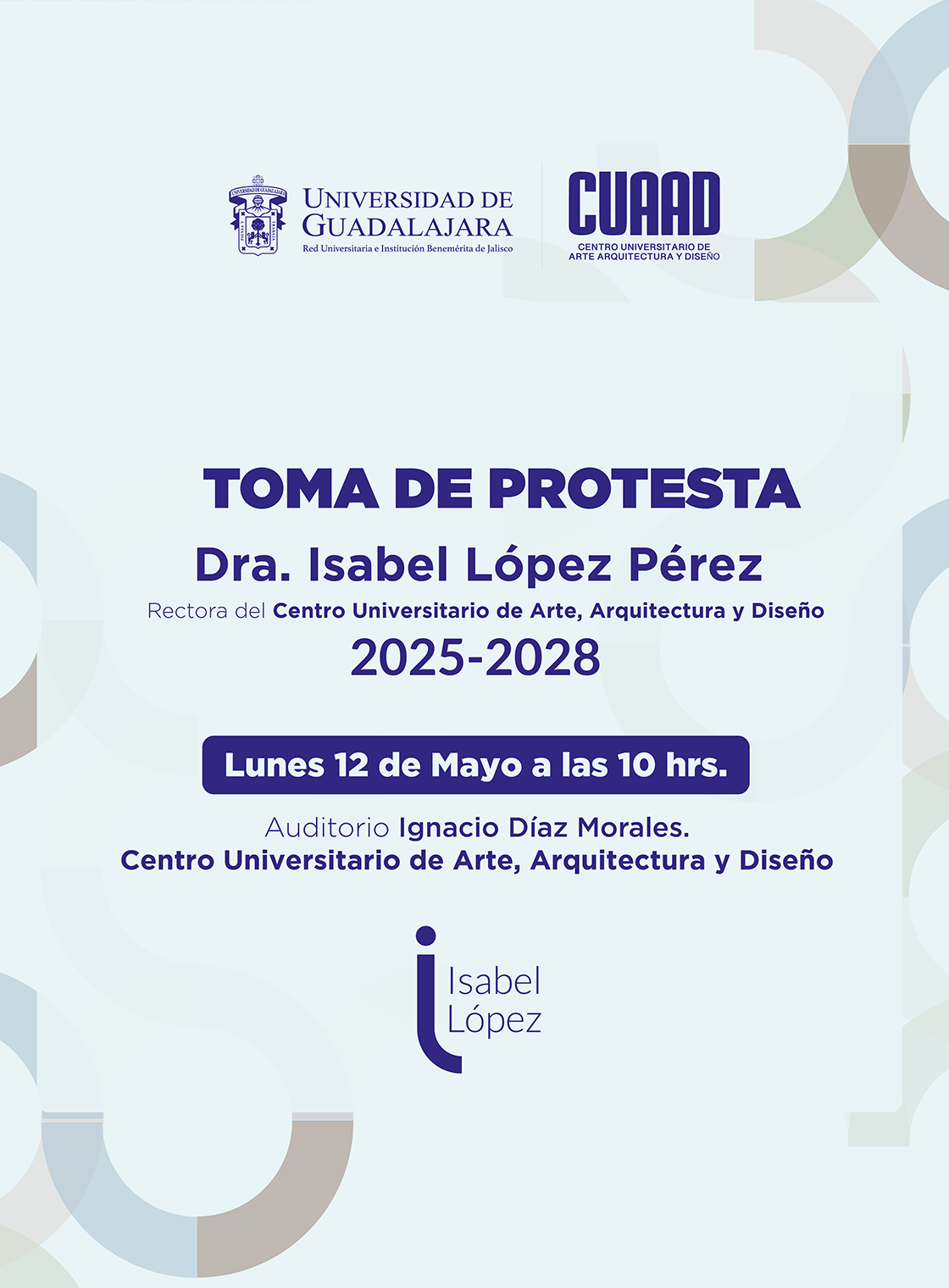 Cartel de la Toma de protesta de la Dra. Isabel López Pérez, Rectora del CUAAD 2025-2028