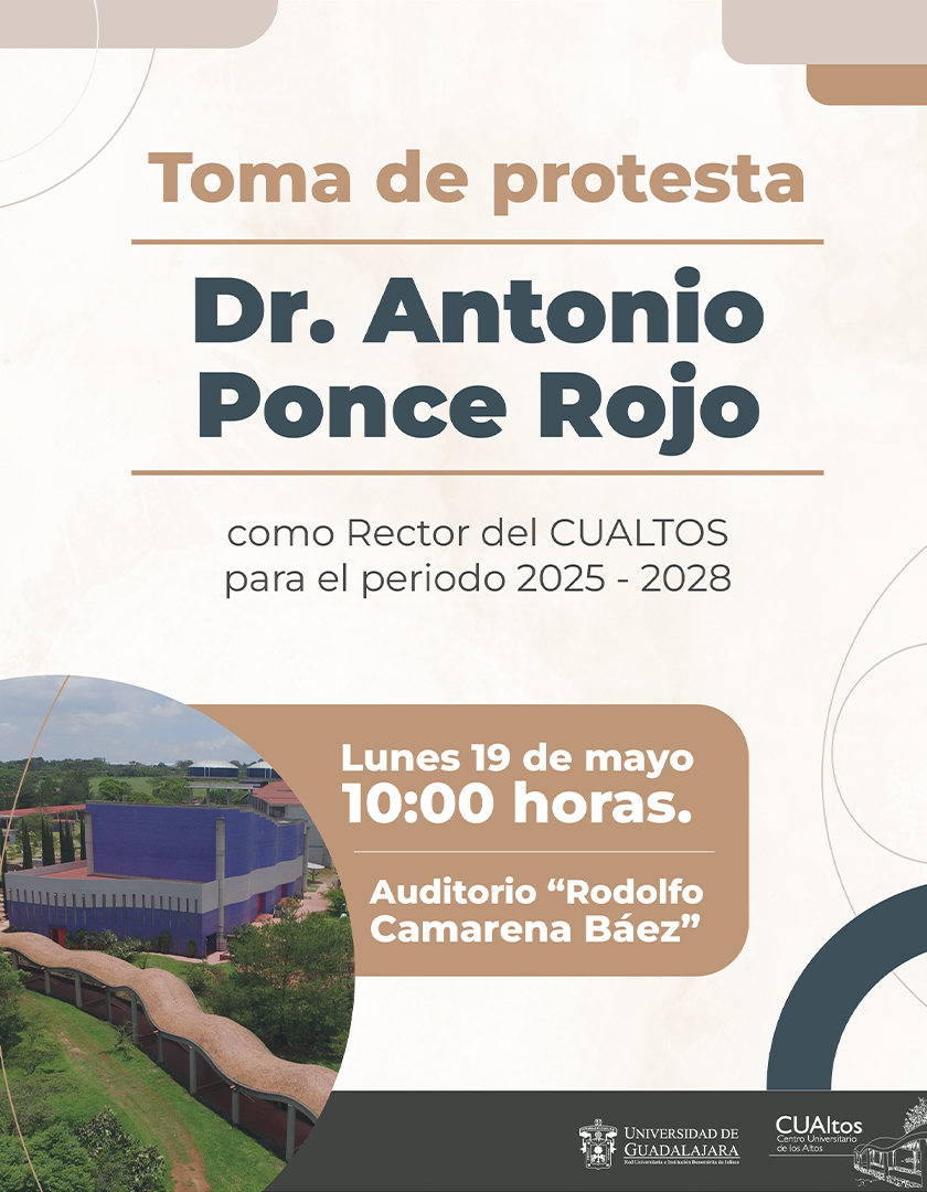 Cartel de la Toma de protesta del Dr. Antonio Ponce Rojo, Rector del CUAltos 2025-2028