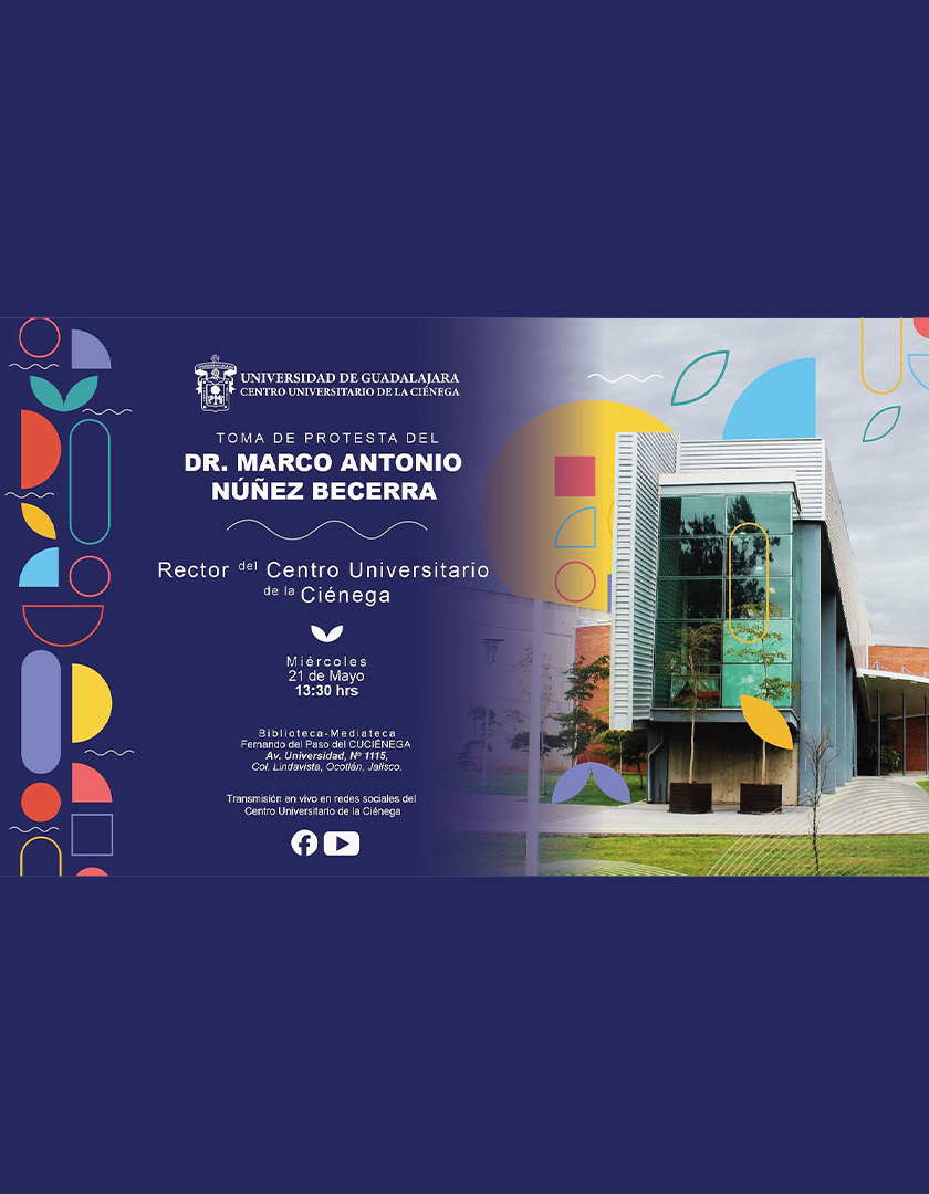 Cartel de la Toma de protesta del Dr. Marco Antonio Núñez Becerra, Rector del CUCIénega 2025-2028