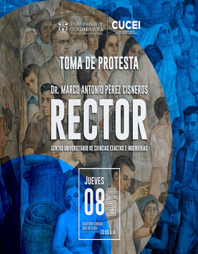 cartel de Toma de protesta del doctor Marco Antonio Pérez Cisneros, Rector del CUCEI 2025-2028
