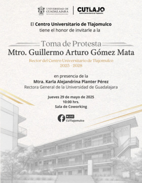 Cartel de Toma de protesta del Mtro. Guillermo Arturo Gómez Mata, Rector del Centro Universitario de Tlajomulco 2025-2028