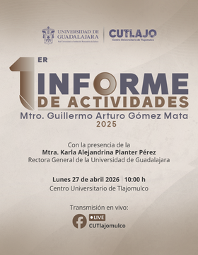 Cartel del 1er informe de Actividades del maestro Guillermo Arturo Gómez Mata 2025, Rector del Centro Universitario de Tlajomulco