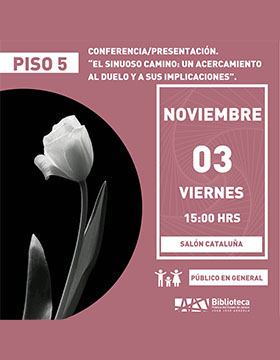 Cartel de la Conferencia/presentación. “El sinuoso camino: Un acercamiento al duelo y a sus implicaciones”