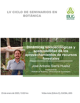 “Dinámicas socioecológicas y sostenibilidad de los aprovechamientos de recursos forestales”.     Imparte: José Antonio Sierra Huelsz, posdoctorante del Instituto de Botánica de la Universidad de Guadalajara.     25 de enero, 13:00 h.  Video Aula (Edificio C), CUCBA (Camino Ramón Padilla Sánchez No. 2100 Nextipac, Zapopan, Jalisco).     http://www.cucba.udg.mx/