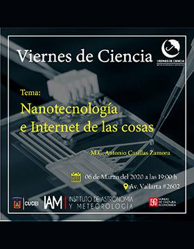 Conferencia: Nanotecnología e Internet de las cosas, en el marco del programa Viernes de Ciencia a llevarse a cabo el 6 de marzo a las 19:00 horas.