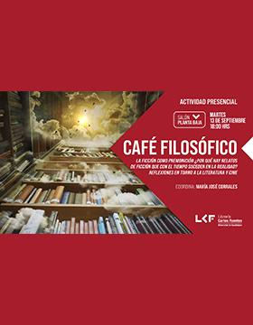 Café filosófico  Título: Título: La ficción como premonición ¿Por qué hay relatos de ficción que con el tiempo suceden en la realidad? Reflexiones en torno a la literatura y cine.