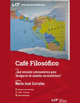 Cartel del Café filosófico. Título: ¿Qué necesita Latinoamérica para desligarse de modelos eurocéntricos?