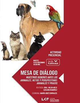 Mesa de diálogo.  Título: Nuestros deberes ante los animales, retos y perspectivas: Animales y praxis. 