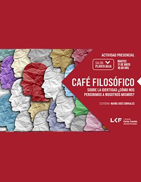 Café filosófico ​​​​​​​Título: Sobre la identidad ¿Cómo nos percibimos a nosotros mismos?