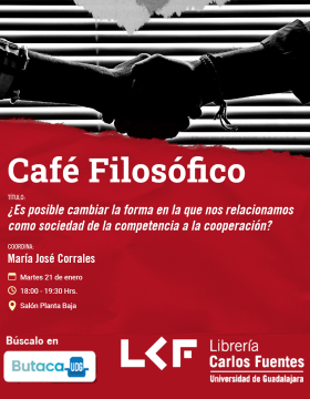 Cartel del Café filosófico. Título: ¿Es posible cambiar la forma en la que nos relacionamos como sociedad de la competencia a la cooperación?