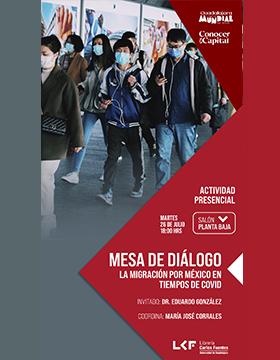Mesa de diálogo.  Título: La migración por México en tiempos de Covid