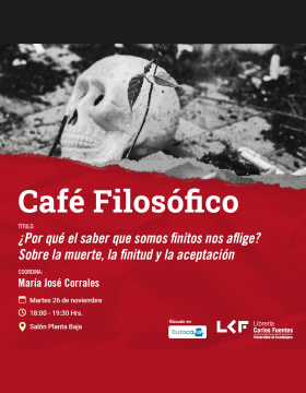 Cartel del Café filosófico. Título: ¿Por qué el saber que somos finitos nos aflige? Sobre la muerte, la finitud y la aceptación