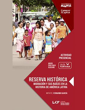 Reserva Histórica.  Título: Migración y sus raíces en la Historia de América Latina