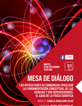 Mesa de diálogo: Las dificultades de comunicar/divulgar la fundamentación conceptual de las ciencias y sus repercusiones: el caso de la física cuántica