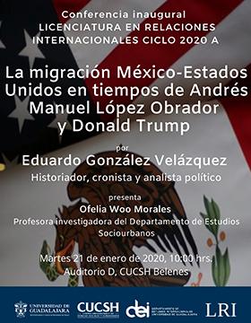 Conferencia inaugural de la licenciatura en Relaciones Internacionales, ciclo 2020A: La migración México-Estados Unidos en tiempos de Andrés Manuel López Obrador y Donald Trump.