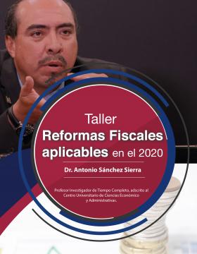 Taller: Reformas fiscales aplicables en el 2020 a llevarse a cabo el 19 de marzo de 15:00 a 17:00 horas.