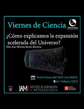 Viernes de Ciencia. Conferencia: ¿Cómo explicamos la expansión acelerada del Universo? A llevarse a cabo el 14 de febrero a las 19:00 horas.