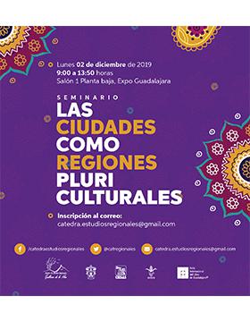 Seminario Las ciudades como regiones pluriculturales a llevarse a cabo el 2 de diciembre de 9:00 a 13:50 horas.