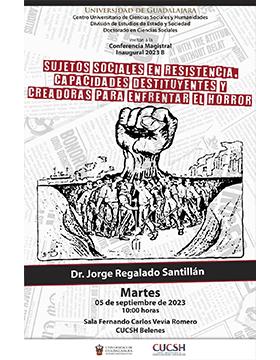 Cartel de la Conferencia Magistral Inaugural 2023B del Doctorado en Ciencias Sociales: Sujetos sociales en resistencia, capacidades destituyentes y creadoras para enfrentar el horror