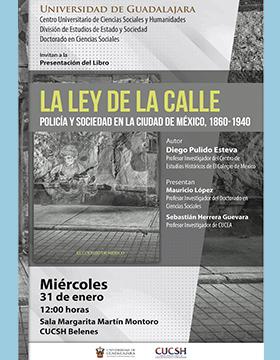 Cartel de la Presentación del libro: La ley de la calle. Policía y sociedad en la ciudad de México, 1860-1940