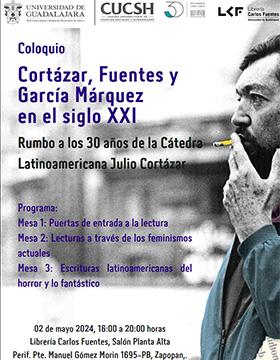 Cartel del Coloquio "Cortázar, Fuentes y García Márquez en el siglo XXI. Rumbo a los 30 años de la Cátedra Latinoamericana Julio Cortázar"