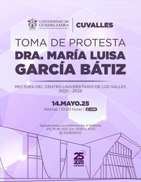 Cartel de la Toma de protesta de la Dra. María Luisa García Bátiz, Rectora del CUValles 2025-2028