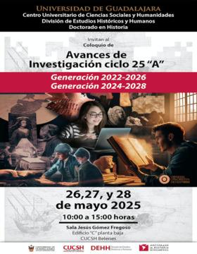Cartel de Coloquio de Avances de Investigación ciclo 25 “A” del Doctorado en Historia