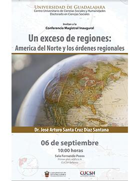 Conferencia magistral inaugural del Doctorado en Ciencias Sociales Un exceso de regiones América del Norte y los órdenes regionales