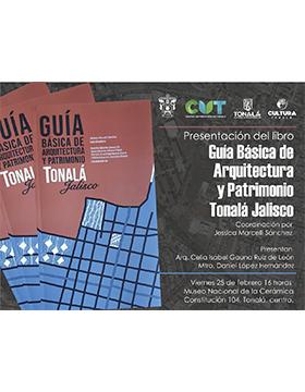 Presentación del libro: Guía básica de arquitectura y patrimonio Tonalá Jalisco, CUTonalá