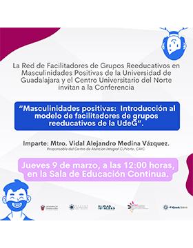 Cartel informativo: Conferencia: Masculinidades positivas: Introducción al modelo de facilitadores de grupos reeducativos de la UdeG