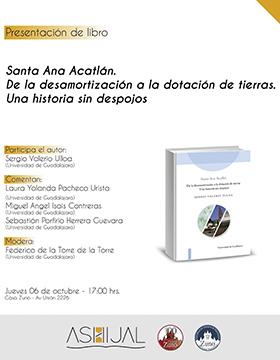 Presentación del libro Santa Ana Acatlán. De la desamortización a la dotación de tierras. Una historia sin despojos