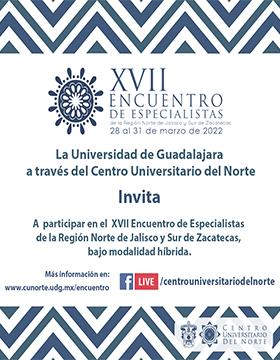 XVII Encuentro de Especialistas de la Región Norte de Jalisco y Sur de Zacatecas