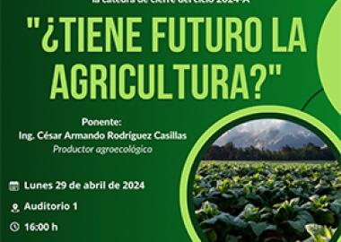 Cartel de la Cátedra de cierre de la Licenciatura en Agronegocios del ciclo 2024-A del CUNorte: ¿Tiene futuro la agricultura?