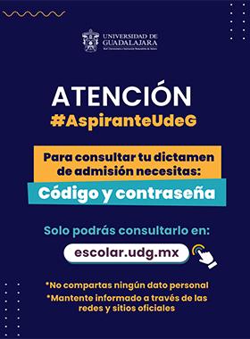 Atención aspirante UdeG, para consultar tu dictamen de admisión necesitas código y contraseña